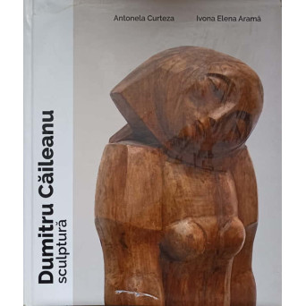 DUMITRU CAILEANU. SCULPTURA (ALBUM)