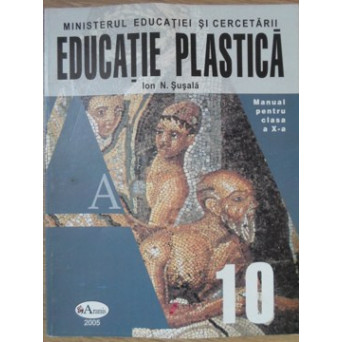 EDUCATIE PLASTICA. MANUAL PENTRU CLASA A X-A