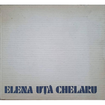 ELENA UTA CHELARU. ALBUM DE ARTA
