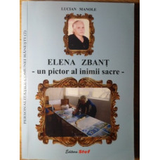 ELENA ZBANT - UN PICTOR AL INIMII SACRE