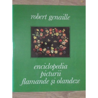 ENCICLOPEDIA PICTURII FLAMANDE SI OLANDEZE