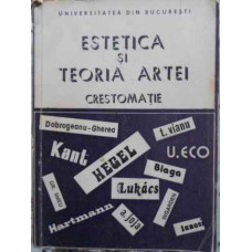 ESTETICA SI TEORIA ARTEI. CRESTOMATIE (TIRAJ 900 EX.)