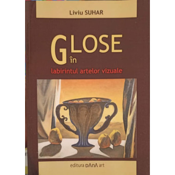 GLOSE IN LABIRINTUL ARTELOR VIZUALE (CU DEDICATIA UTORULUI0
