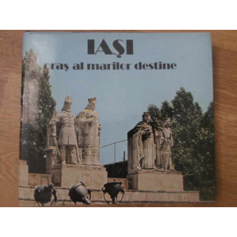 IASI, ORAS AL MARILOR DESTINE. ALBUM