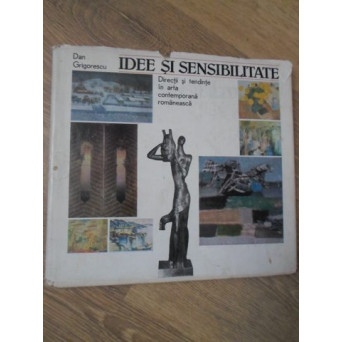 IDEE SI SENSIBILITATE. DIRECTII SI TENDINTE IN ARTA CONTEMPORANA ROMANEASCA