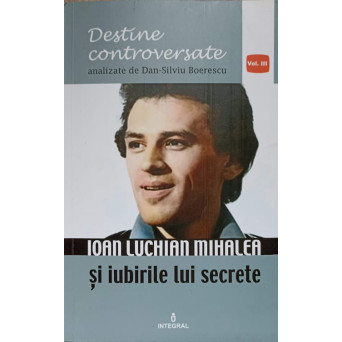 IOAN LUCHIAN MIHALEA SI IUBIRILE LUI SECRETE