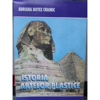ISTORIA ARTELOR PLASTICE VOL.1 ANTICHITATEA. EVUL MEDIU