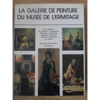 LA GALERIE DE PEINTURE DU MUSEE DE L'RMITAGE. PEINTURE D'UROPE OCCIDENTALE XV-E - XX-E SIECLES