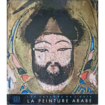 LES TRESORS DE L'ASIE. LA PEINTURE ARABE