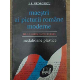 MAESTRI AI PICTURII ROMANE MODERNE DE LA AMAN LA TUCULESCU