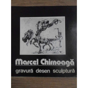 MARCEL CHIRNOAGA. GRAVURA, DESEN SCULPTURA