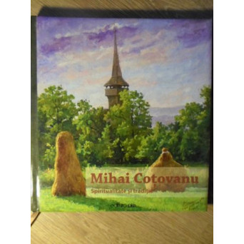 MIHAI COTOVANU SPIRITUALITATE SI TRADITIE (ALBUM PICTURA)