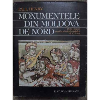 MONUMENTE DIN MOLDOVA DE NORD DE LA ORIGINI PANA LA SFARSITUL SECOLULUI AL XVI-LEA