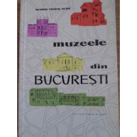 MUZEELE DIN BUCURESTI MUZEELE DIN BUCURESTI