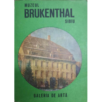 MUZEUL BRUKENTHAL SIBIU. GALERIA DE ARTA. GHID