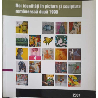 NOI IDENTITATI IN PICTURA SI SCULPTURA ROMANEASCA DUPA 1900