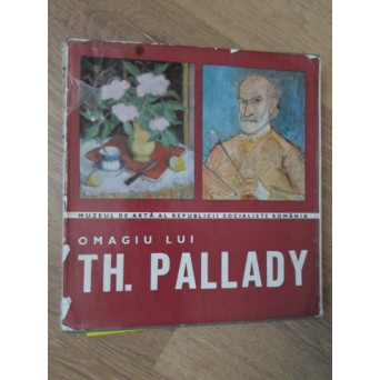 OMAGIU LUI TH. PALLADY. EXPOZITIE COMEMORATIVA CU PRILEJUL IMPLINIRII A 100 DE ANI DE LA NASTERE