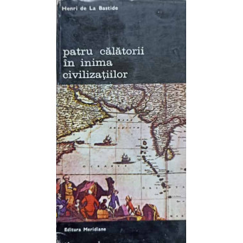 PATRU CALATORII IN INIMA CIVILIZATIILOR