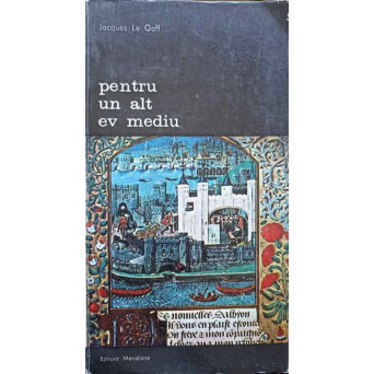 PENTRU UN ALT EV MEDIU VOL.2 VALORI UMANISTE IN CULTURA SI CIVILIZATIA EVULUI MEDIU
