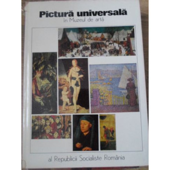 PICTURA UNIVERSALA IN MUZEUL DE ARTA AL REPUBLICII SOCIALISTE ROMANIA