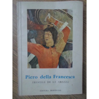 PIERO DELLA FRANCESCA. FRESCELE DE LA AREZZO