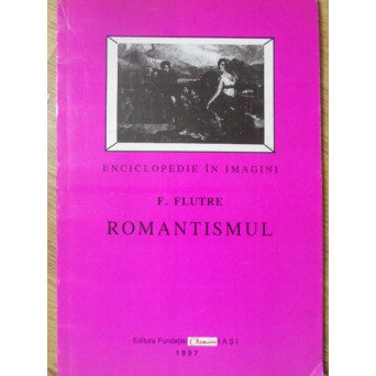 ROMANTISMUL. ENCICLOPEDIE IN IMAGINI