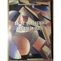 SA NE CUNOASTEM ARTISTII IN VIATA SA NE CUNOASTEM ARTISTII IN VIATA