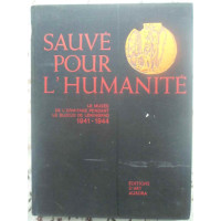 SAUVE POUR L'HUMANITE. LE MUSEE DE L'ERMITAGE PENDANT LE BLOCUS DE LENINGRAD 1941-1944