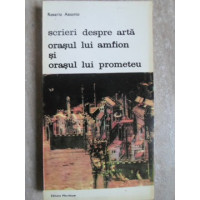 SCRIERI DESPRE ARTA. ORASUL LUI AMFION SI ORASUL LUI PROMETEU SCRIERI DESPRE ARTA. ORASUL LUI AMFION SI ORASUL LUI PROMETEU