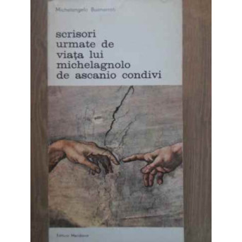 SCRISORI URMATE DE VIATA LUI MICHELAGNOLO DE ASCANIO CONDIVI  VOL.1