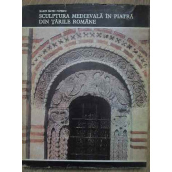 SCULPTURA MEDIEVALA IN PIATRA DIN TARILE ROMANE