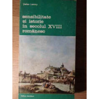 SENSIBILITATE SI ISTORIE IN SECOLUL XVIII ROMANESC SENSIBILITATE SI ISTORIE IN SECOLUL XVIII ROMANESC