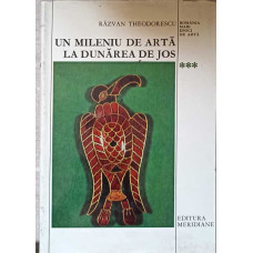 UN MILENIU DE ARTA LA DUNAREA DE JOS (400-1400) VOL.3