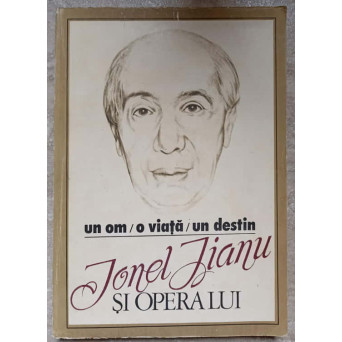 UN OM, O VIATA, UN DESTIN: IONEL JIANU SI OPERA LUI