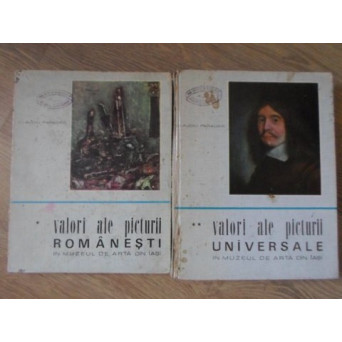 VALORI ALE PICTURII ROMANESTI IN MUZEUL DE ARTA DIN IASI. VALORI ALE PICTURII UNIVERSALE IN MUZEUL DE ARTA DIN IASI  VOL.1-2