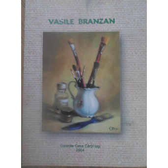 VASILE BRANZAN. CATALOG EXPOZITIE DE ARTA