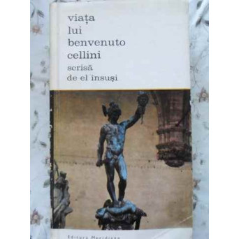 VIATA LUI BENVENUTO CELLINI SCRISA DE EL INSUSI