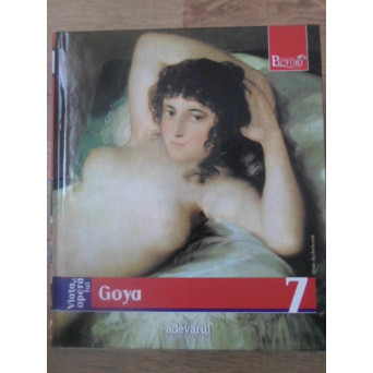 PICTORI DE GENIU VOL.7 VIATA SI OPERA LUI GOYA