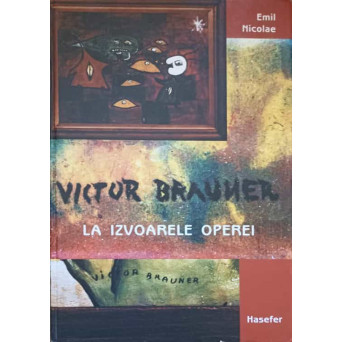VICTOR BRAUNER. LA IZVOARELE OPEREI. ALBUM