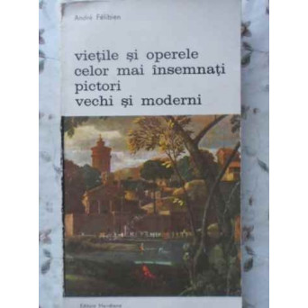 VIETILE SI OPERELE CELOR MAI INSEMNATI PICTORI VECHI SI MODERNI