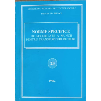 NORME SPECIFICE DE SECURITATE A MUNCII PENTRU TRANSPORTURI RUTIERE 23