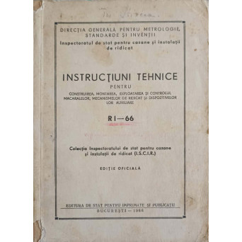 INSTRUCTIUNI TEHNICE PENTRU CONSTRUIREA, MONTAREA, EXPLOATAREA SI CONTROLUL MACARALELOR, MECANISMELOR DE RIDICAT SI DISPOZITIVELOR LOR AUXILIARE RI-66