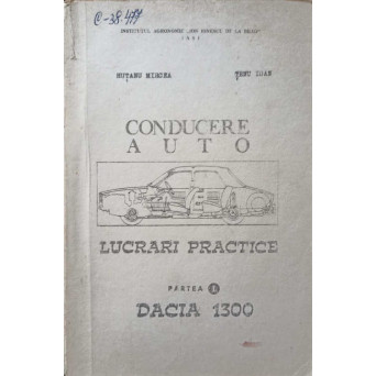 CONDUCERE AUTO. LUCRARI PRACTICE, PARTEA I. DACIA 1300