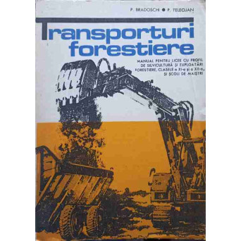 TRANSPORTURI FORESTIERE. MANUAL PENTRU LICEE CU PROFIL DE SILVICULTURA SI EXPLOATARI FORESTIERE