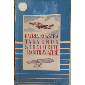 PATRIA NOASTRA, TARA UNOR STRALUCITE TRADITII AVIATICE