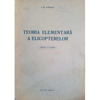 TEORIA ELEMENTARA A ELICOPTERELOR. MANUAL PENTRU PERSONALUL NAVIGANT SI TEHNIC AL AVIATIEI MILITARE