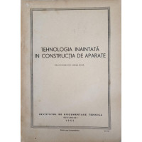 TEHNOLOGIA INAINTATA IN CONSTRUCTIA DE APARATE. CULEGEREA I-A METODE DE FABRICATIE DE INALTA PRODUCTIVITATE IN INDUSTRIA DE APARATE MARI TEHNOLOGIA INAINTATA IN CONSTRUCTIA DE APARATE. CULEGEREA I-A METODE DE FABRICATIE DE INALTA PRODUCTIVITATE IN INDUSTRIA DE APARATE MARI