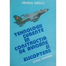 TEHNOLOGII CURENTE IN CONSTRUCTIA DE AVIOANE SI ELICOPTERE VOL.1