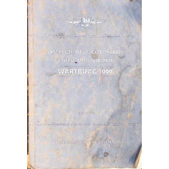 INSTRUCTIUNI DE EXPLOATARE PENTRU AUTOTURISMUL WARTBURG 1000