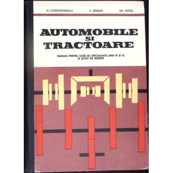AUTOMOBILE SI TRACTOARE, MANUAL PENTRU LICEE DE SPECIALITATE ANII IV SI V